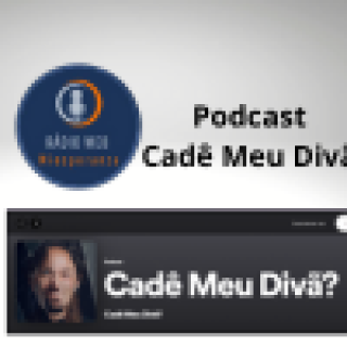 PodCast CAD}E O MEU DIVÃ